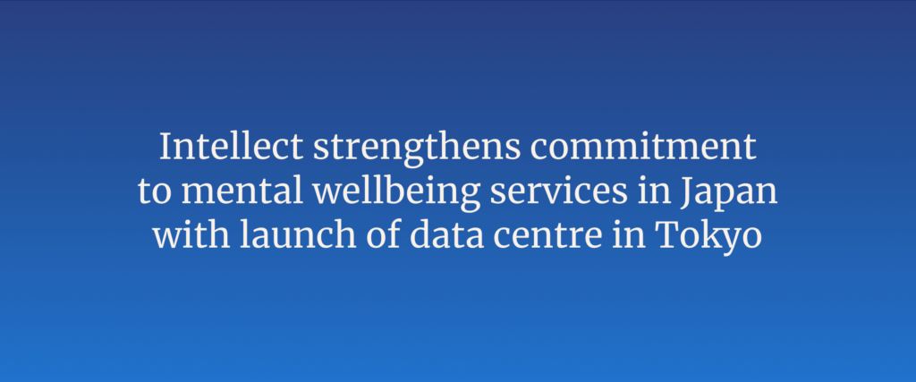Intellect strengthens commitment to mental wellbeing services in Japan with launch of data centre in Tokyo