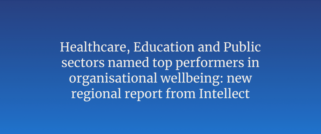 Healthcare, Education and Public sectors named top performers in organisational wellbeing: new regional report from Intellect